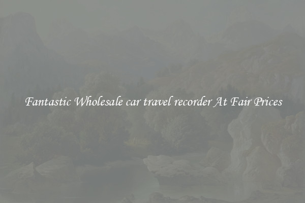 Fantastic Wholesale car travel recorder At Fair Prices