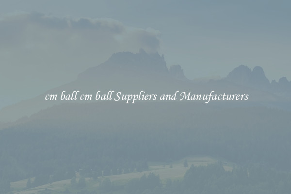 cm ball cm ball Suppliers and Manufacturers