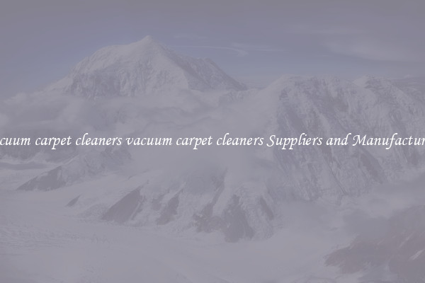 vacuum carpet cleaners vacuum carpet cleaners Suppliers and Manufacturers