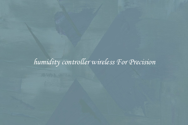 humidity controller wireless For Precision