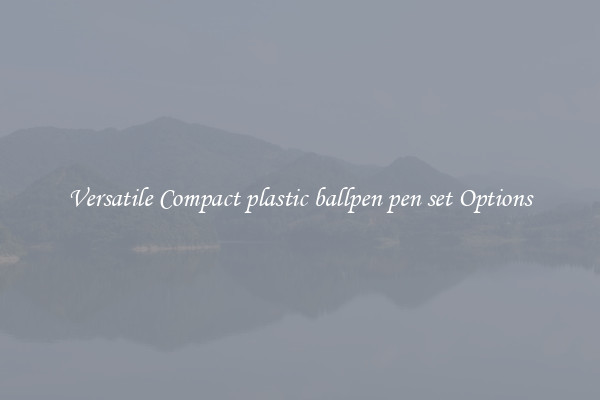 Versatile Compact plastic ballpen pen set Options