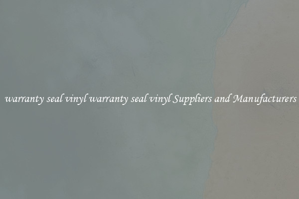 warranty seal vinyl warranty seal vinyl Suppliers and Manufacturers