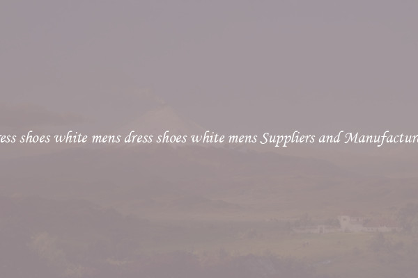 dress shoes white mens dress shoes white mens Suppliers and Manufacturers