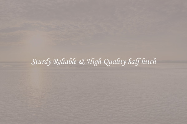 Sturdy Reliable & High-Quality half hitch