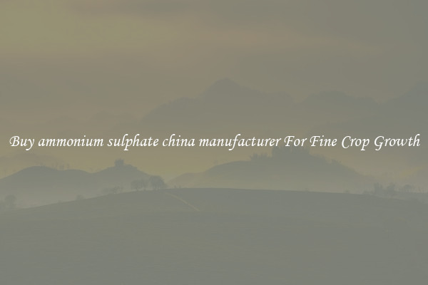 Buy ammonium sulphate china manufacturer For Fine Crop Growth