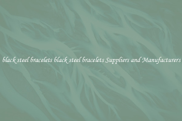 black steel bracelets black steel bracelets Suppliers and Manufacturers