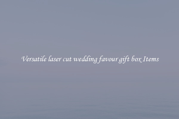 Versatile laser cut wedding favour gift box Items