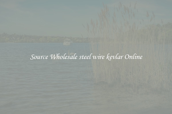 Source Wholesale steel wire kevlar Online