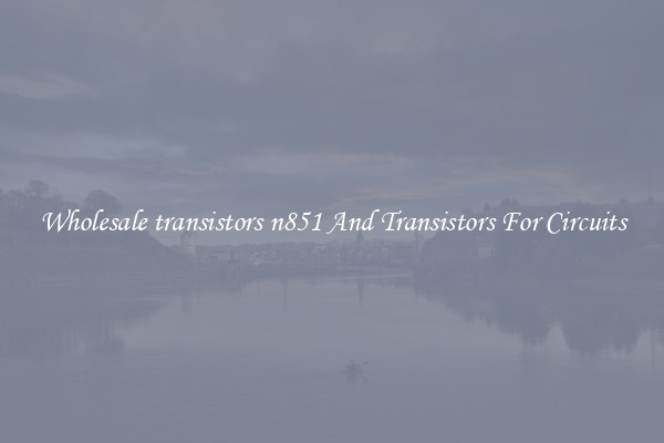 Wholesale transistors n851 And Transistors For Circuits
