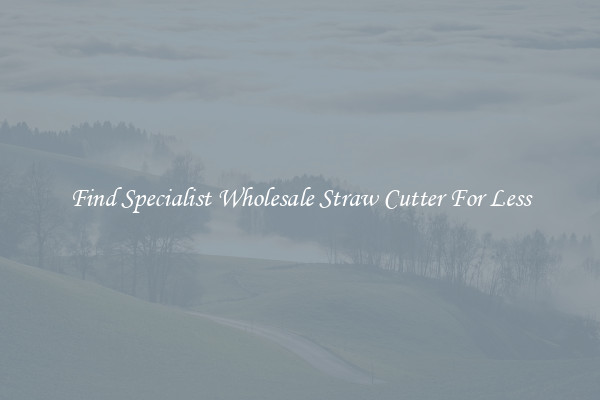 Find Specialist Wholesale Straw Cutter For Less