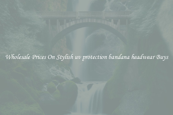 Wholesale Prices On Stylish uv protection bandana headwear Buys
