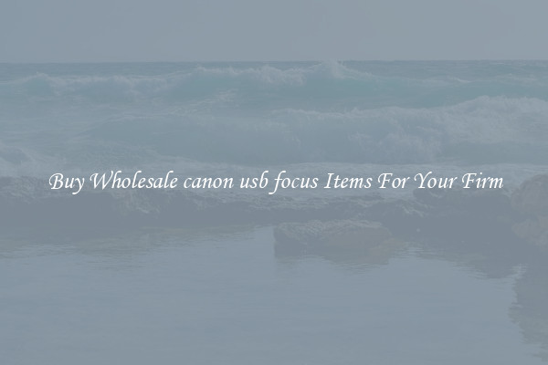 Buy Wholesale canon usb focus Items For Your Firm