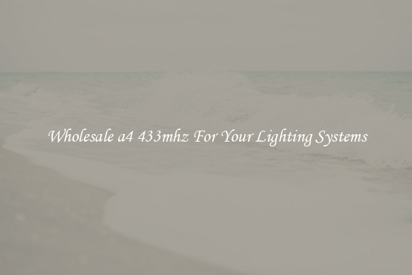 Wholesale a4 433mhz For Your Lighting Systems