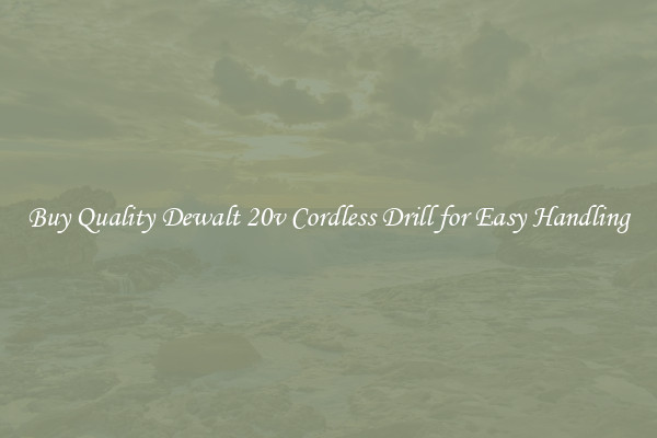 Buy Quality Dewalt 20v Cordless Drill for Easy Handling