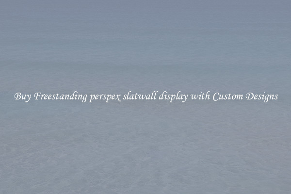 Buy Freestanding perspex slatwall display with Custom Designs