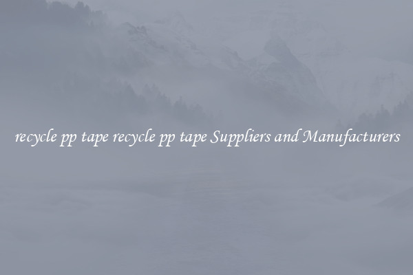 recycle pp tape recycle pp tape Suppliers and Manufacturers
