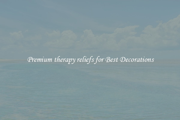 Premium therapy reliefs for Best Decorations